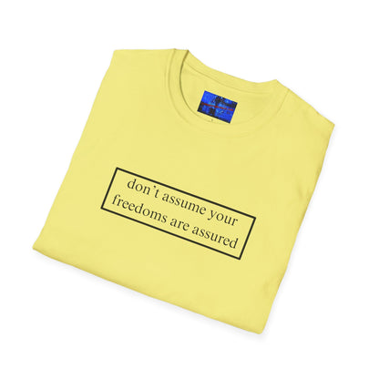 don't assume your freedoms are assured LTcolors Unisex T-Shirt by cypherpunkgear – cypherpunkgear.com | Cypherpunk Merch