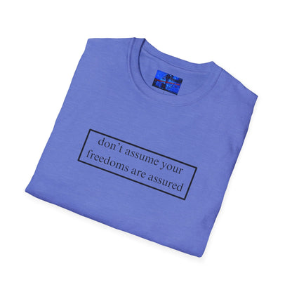 don't assume your freedoms are assured LTcolors Unisex T-Shirt by cypherpunkgear – cypherpunkgear.com | Cypherpunk Merch