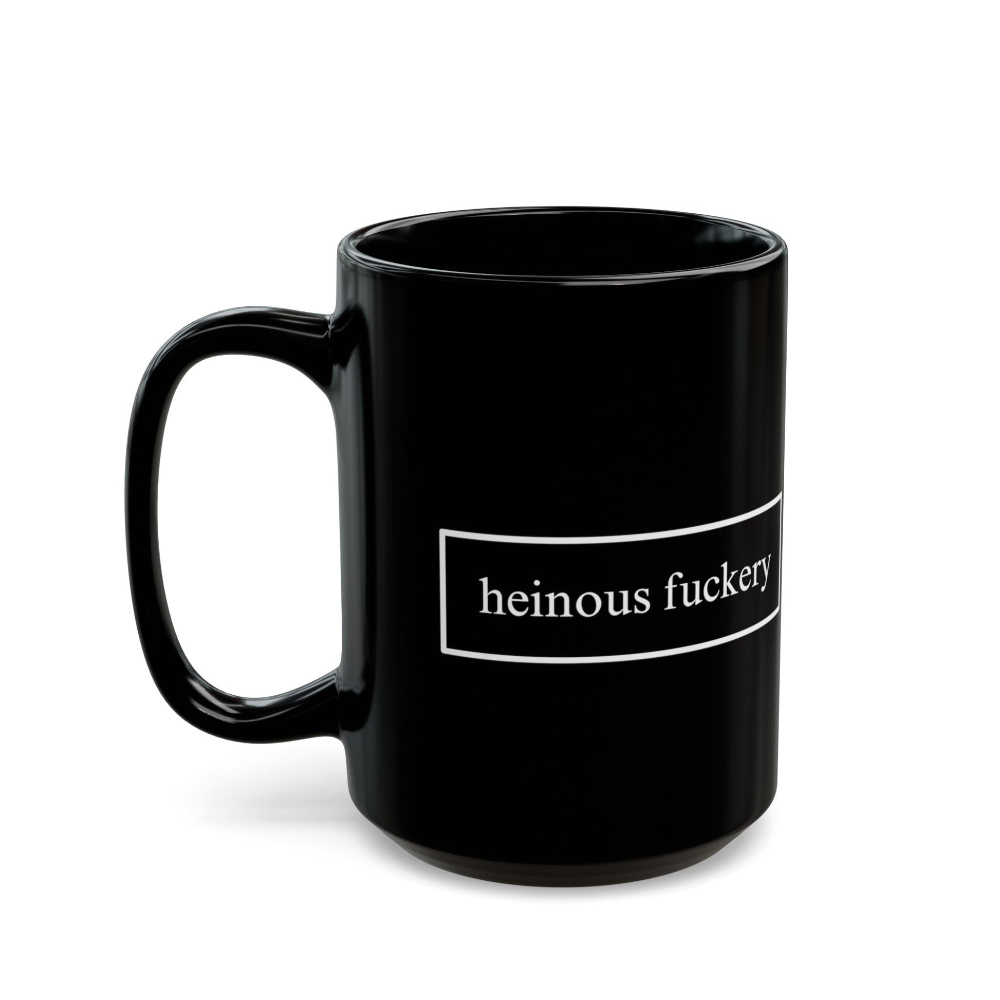 Heinous Fuckery Black Mug by cypherpunkgear – cypherpunkgear.com | Cypherpunk Merch