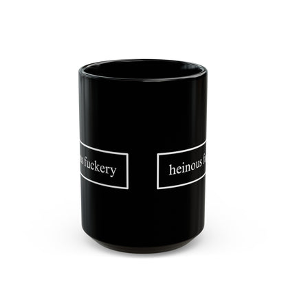 Heinous Fuckery Black Mug by cypherpunkgear – cypherpunkgear.com | Cypherpunk Merch