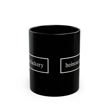 Heinous Fuckery Black Mug by cypherpunkgear – cypherpunkgear.com | Cypherpunk Merch