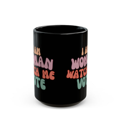 I Am Woman Watch Me Vote Black Mug by cypherpunkgear – cypherpunkgear.com | Cypherpunk Merch