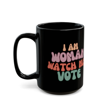 I Am Woman Watch Me Vote Black Mug by cypherpunkgear – cypherpunkgear.com | Cypherpunk Merch