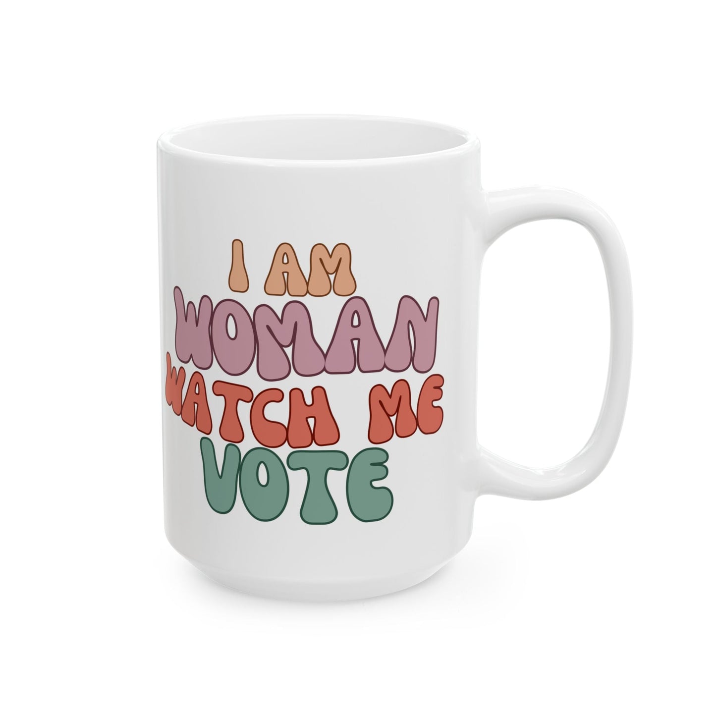 I Am Woman Watch Me Vote Ceramic Mug by cypherpunkgear – cypherpunkgear.com | Cypherpunk Merch
