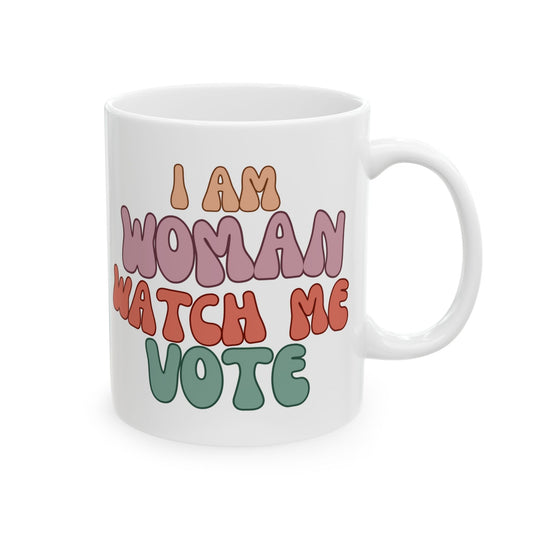 I Am Woman Watch Me Vote Ceramic Mug by cypherpunkgear – cypherpunkgear.com | Cypherpunk Merch