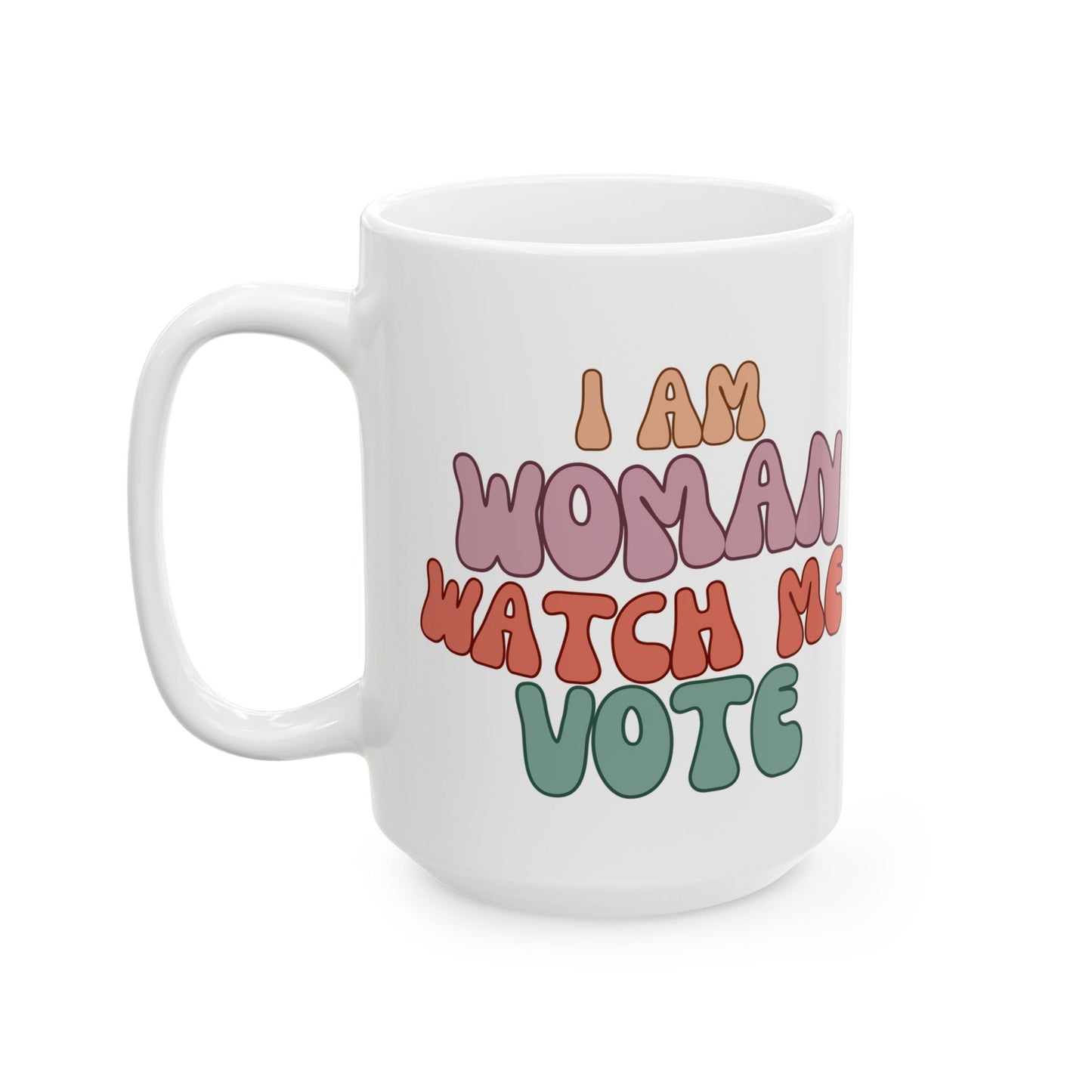I Am Woman Watch Me Vote Ceramic Mug by cypherpunkgear – cypherpunkgear.com | Cypherpunk Merch