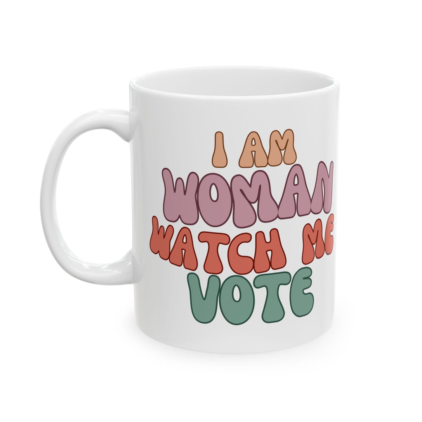 I Am Woman Watch Me Vote Ceramic Mug by cypherpunkgear – cypherpunkgear.com | Cypherpunk Merch