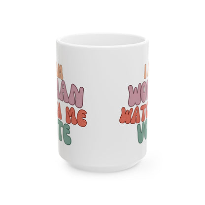 I Am Woman Watch Me Vote Ceramic Mug by cypherpunkgear – cypherpunkgear.com | Cypherpunk Merch