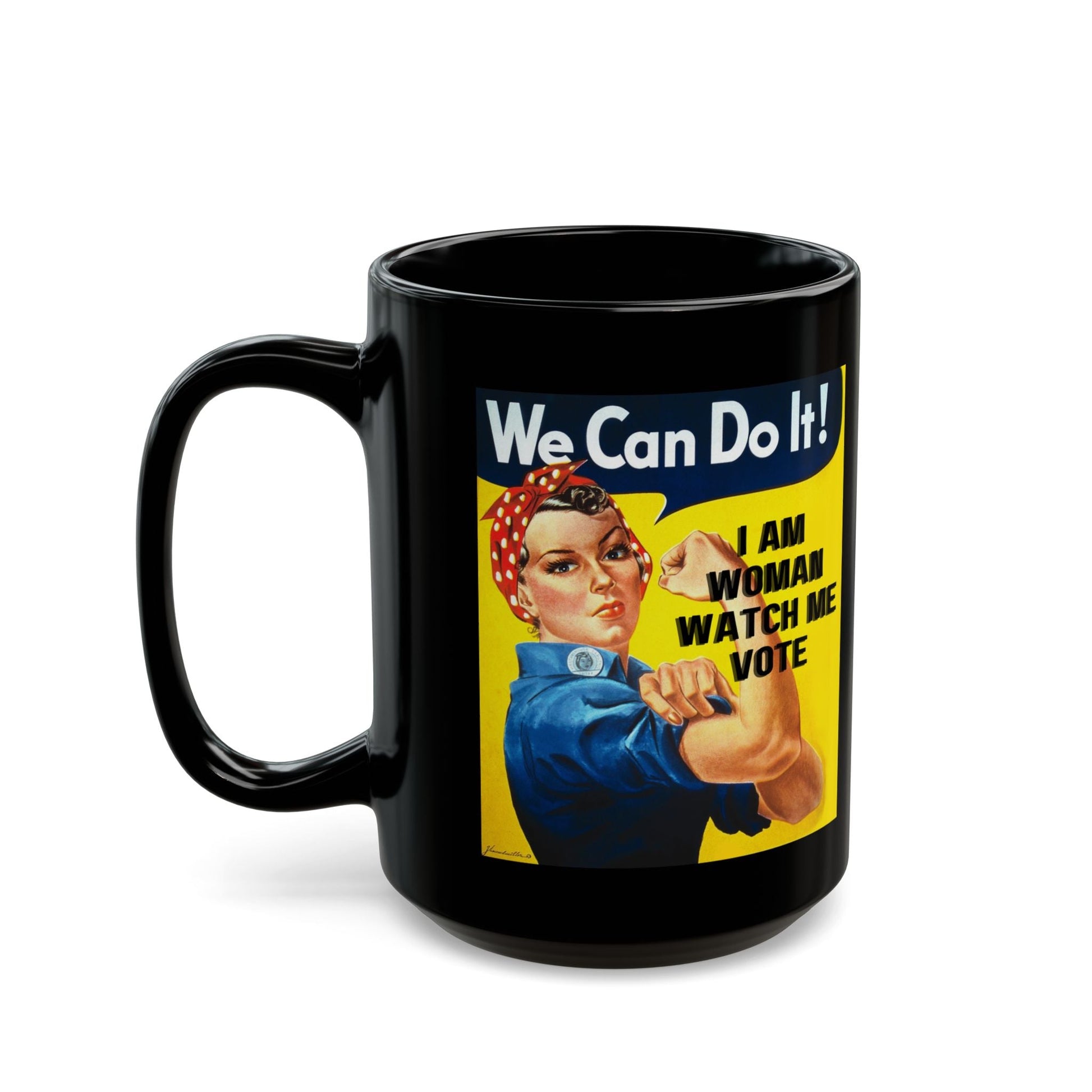 I Am Woman Watch Me Vote Rosie Black Mug by cypherpunkgear – cypherpunkgear.com | Cypherpunk Merch