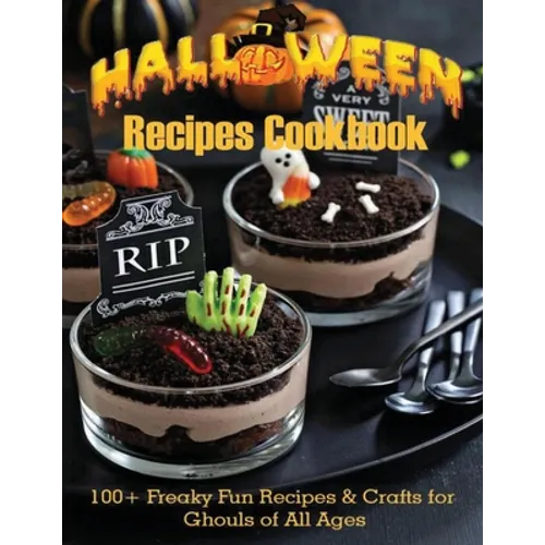 Halloween Recipes Cookbook: 100+ Freaky Fun Recipes & Crafts for Ghouls of All Ages - Paperback