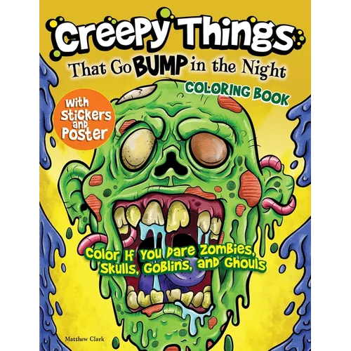 Creepy Things That Go Bump in the Night Coloring Book: Color If You Dare Zombies, Skulls, Goblins and Ghouls - Paperback